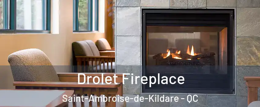 Drolet Fireplace Saint-Ambroise-de-Kildare - QC