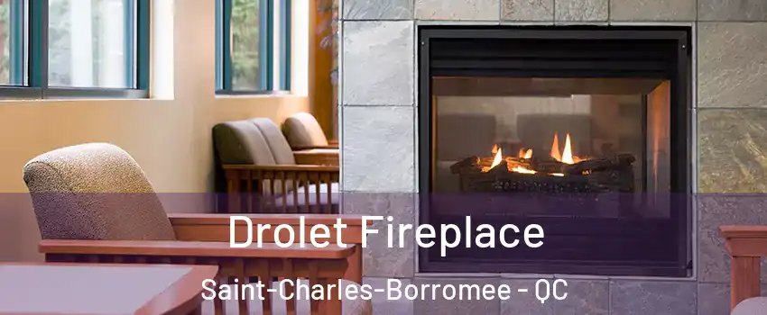 Drolet Fireplace Saint-Charles-Borromee - QC