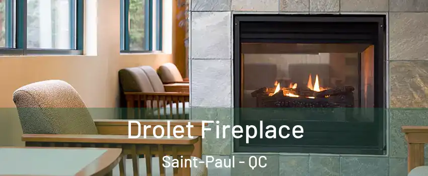 Drolet Fireplace Saint-Paul - QC