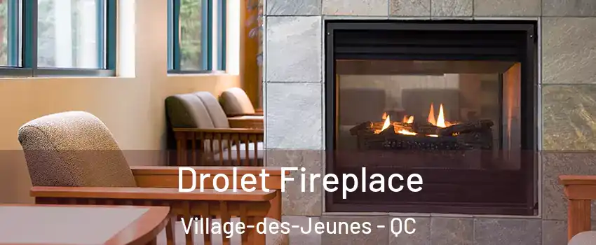 Drolet Fireplace Village-des-Jeunes - QC