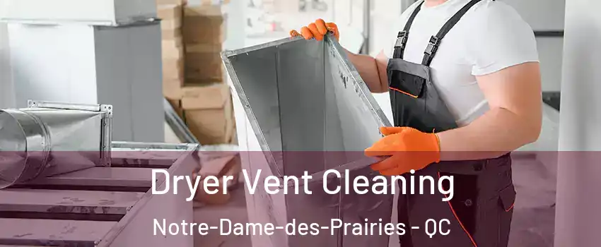  Dryer Vent Cleaning Notre-Dame-des-Prairies - QC