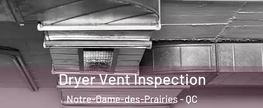  Dryer Vent Inspection Notre-Dame-des-Prairies - QC