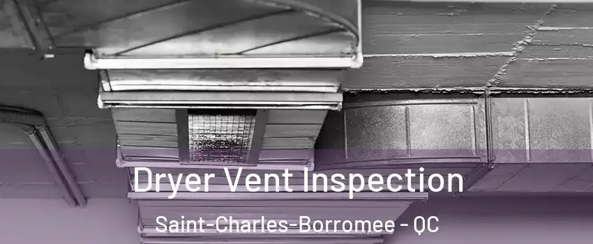  Dryer Vent Inspection Saint-Charles-Borromee - QC