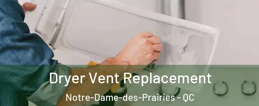  Dryer Vent Replacement Notre-Dame-des-Prairies - QC