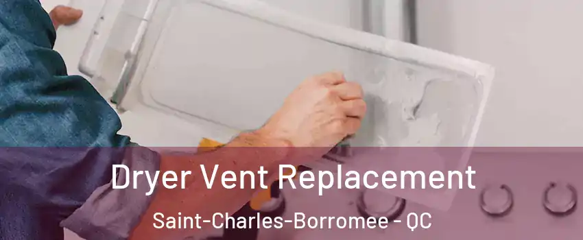  Dryer Vent Replacement Saint-Charles-Borromee - QC
