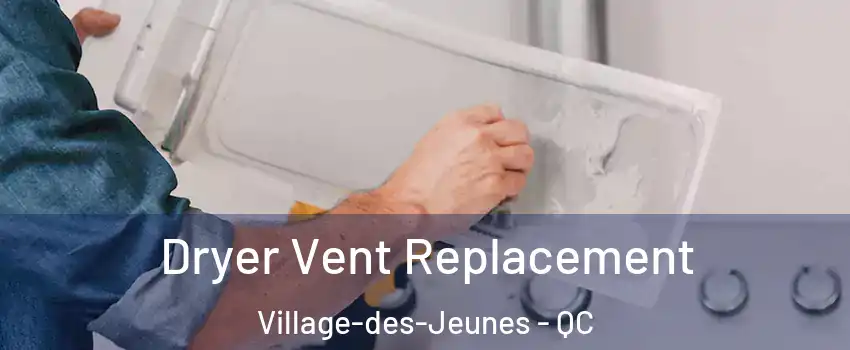  Dryer Vent Replacement Village-des-Jeunes - QC