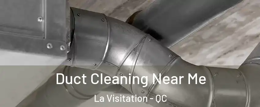  Duct Cleaning Near Me La Visitation - QC