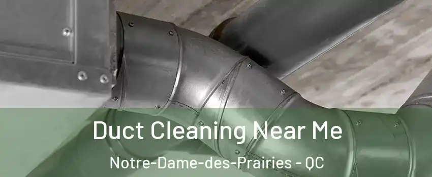  Duct Cleaning Near Me Notre-Dame-des-Prairies - QC
