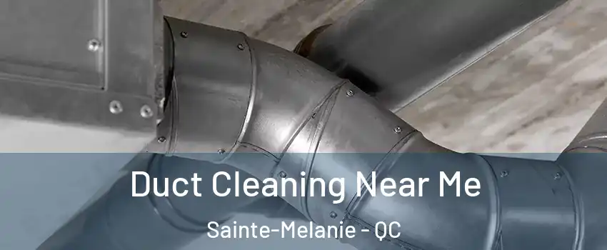  Duct Cleaning Near Me Sainte-Melanie - QC