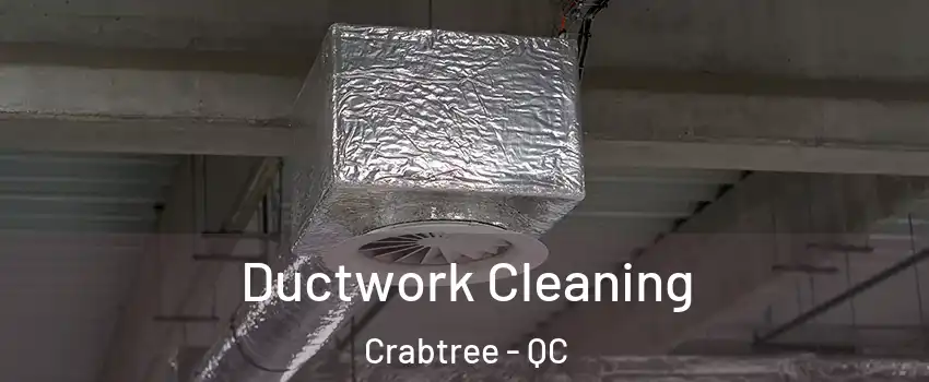  Ductwork Cleaning Crabtree - QC