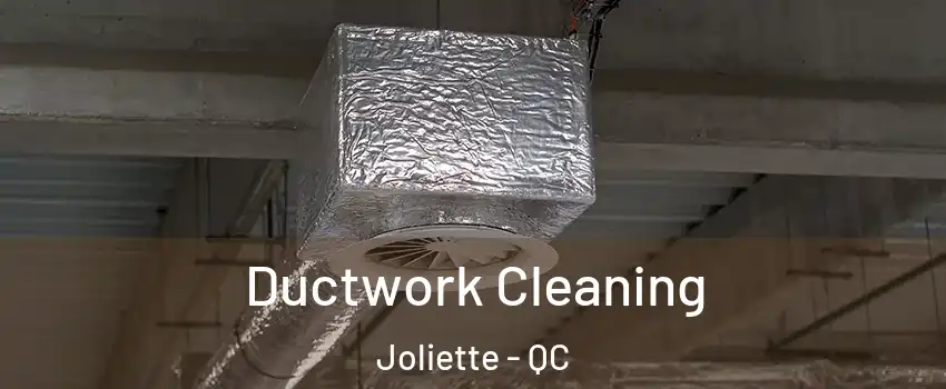  Ductwork Cleaning Joliette - QC