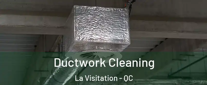  Ductwork Cleaning La Visitation - QC