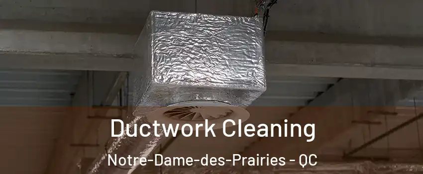  Ductwork Cleaning Notre-Dame-des-Prairies - QC