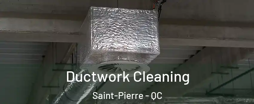  Ductwork Cleaning Saint-Pierre - QC