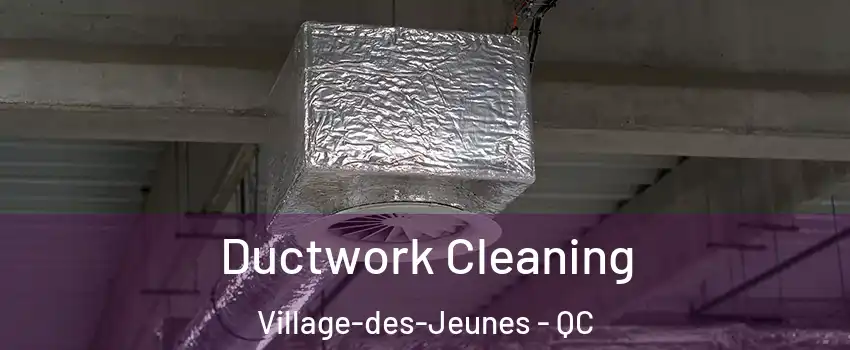 Ductwork Cleaning Village-des-Jeunes - QC