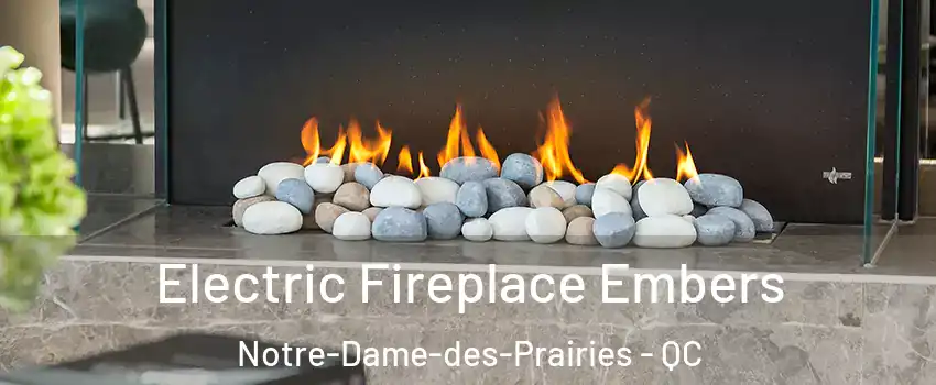  Electric Fireplace Embers Notre-Dame-des-Prairies - QC
