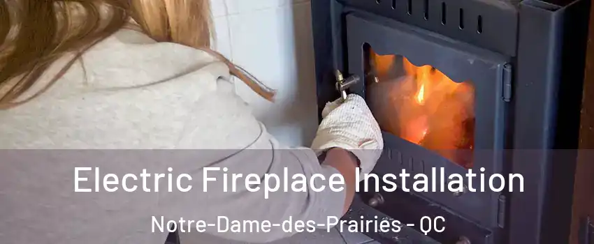  Electric Fireplace Installation Notre-Dame-des-Prairies - QC