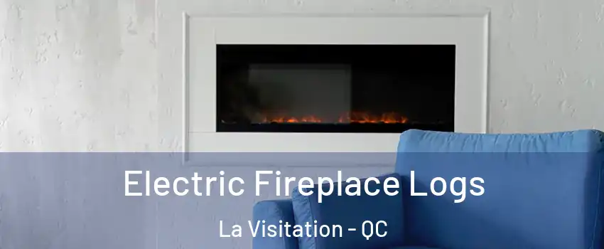  Electric Fireplace Logs La Visitation - QC