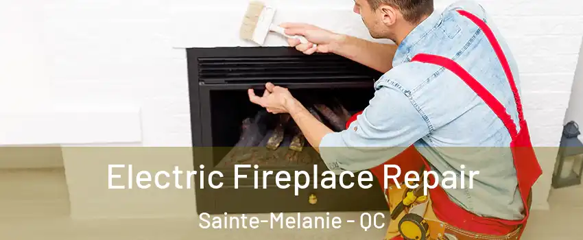  Electric Fireplace Repair Sainte-Melanie - QC