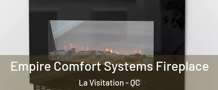 Empire Comfort Systems Fireplace La Visitation - QC