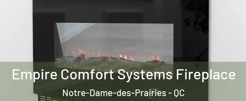 Empire Comfort Systems Fireplace Notre-Dame-des-Prairies - QC