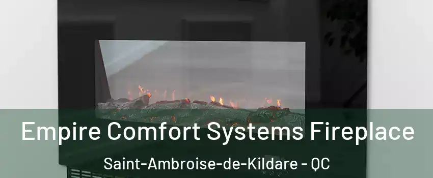Empire Comfort Systems Fireplace Saint-Ambroise-de-Kildare - QC