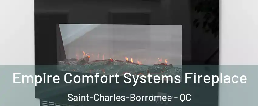 Empire Comfort Systems Fireplace Saint-Charles-Borromee - QC