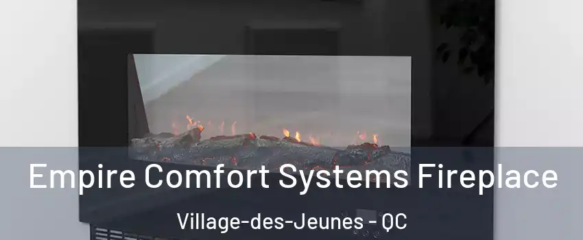 Empire Comfort Systems Fireplace Village-des-Jeunes - QC