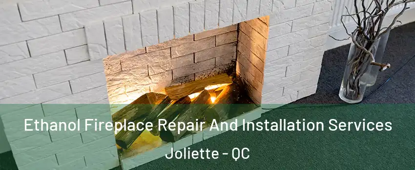  Ethanol Fireplace Repair And Installation Services Joliette - QC