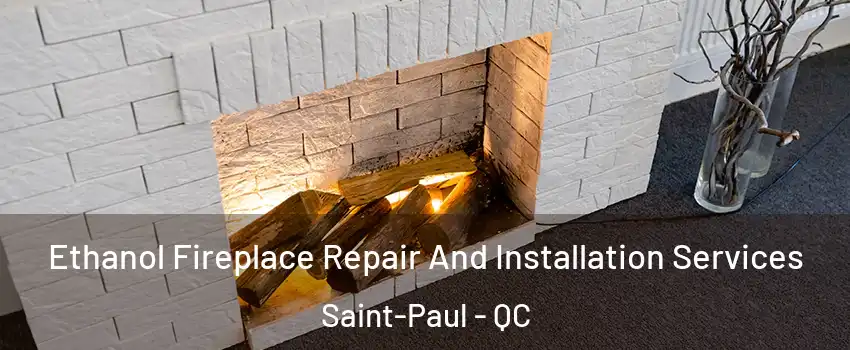  Ethanol Fireplace Repair And Installation Services Saint-Paul - QC