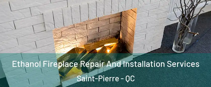  Ethanol Fireplace Repair And Installation Services Saint-Pierre - QC