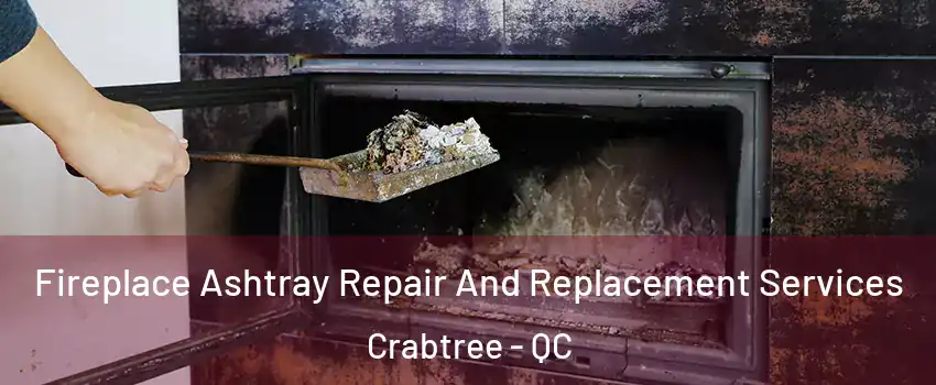  Fireplace Ashtray Repair And Replacement Services Crabtree - QC