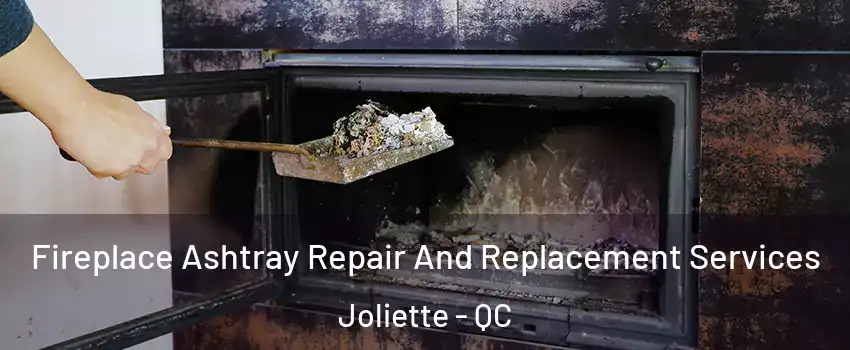  Fireplace Ashtray Repair And Replacement Services Joliette - QC