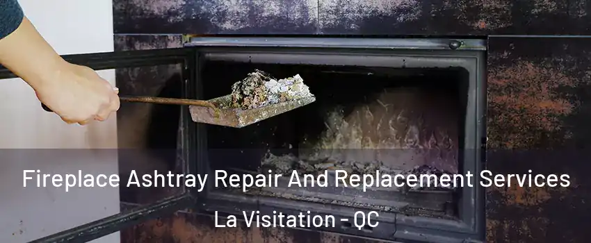  Fireplace Ashtray Repair And Replacement Services La Visitation - QC