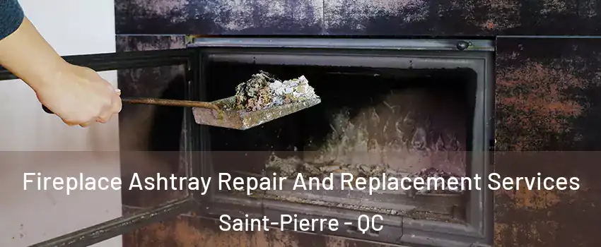  Fireplace Ashtray Repair And Replacement Services Saint-Pierre - QC