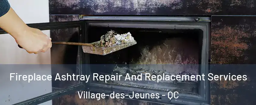  Fireplace Ashtray Repair And Replacement Services Village-des-Jeunes - QC
