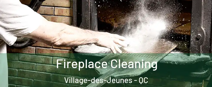  Fireplace Cleaning Village-des-Jeunes - QC