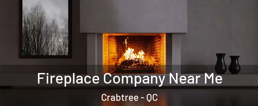 Fireplace Company Near Me Crabtree - QC