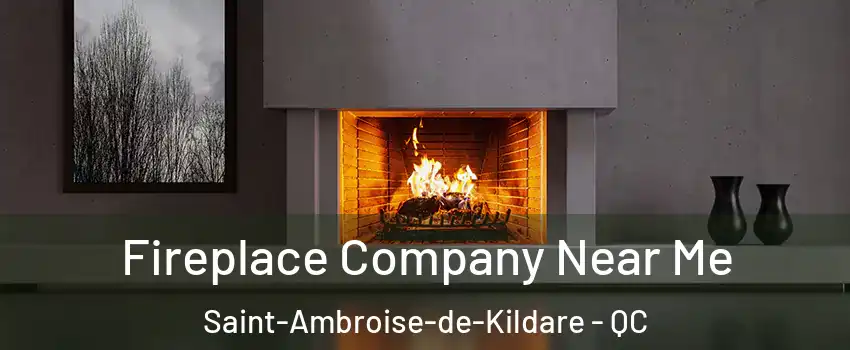 Fireplace Company Near Me Saint-Ambroise-de-Kildare - QC