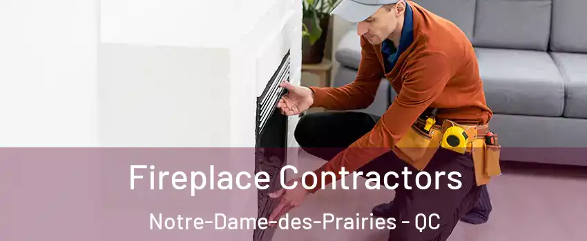 Fireplace Contractors Notre-Dame-des-Prairies - QC
