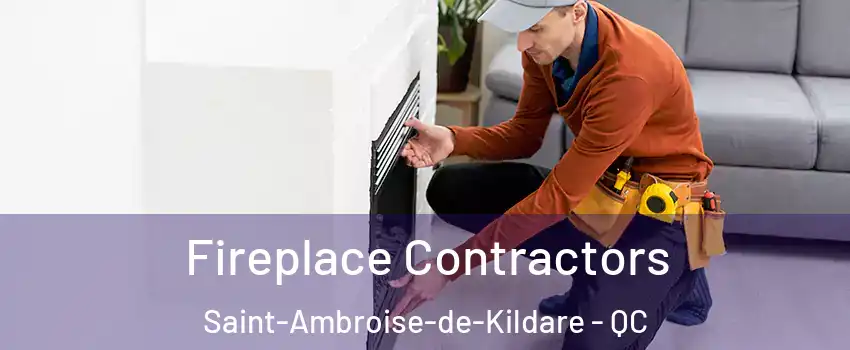 Fireplace Contractors Saint-Ambroise-de-Kildare - QC