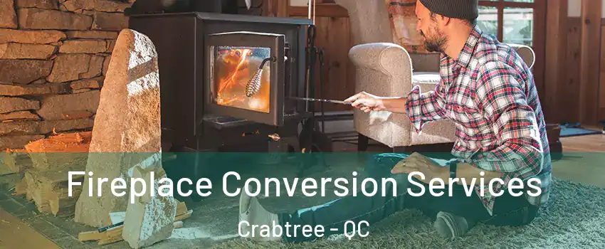  Fireplace Conversion Services Crabtree - QC