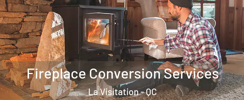  Fireplace Conversion Services La Visitation - QC
