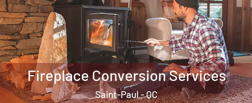  Fireplace Conversion Services Saint-Paul - QC