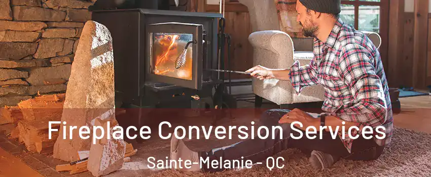  Fireplace Conversion Services Sainte-Melanie - QC
