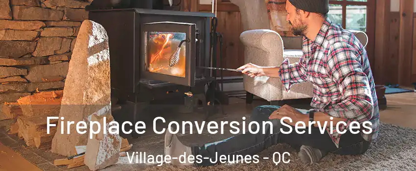 Fireplace Conversion Services Village-des-Jeunes - QC