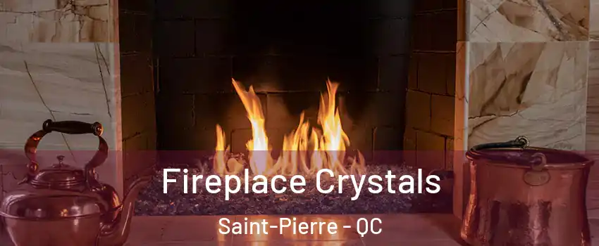  Fireplace Crystals Saint-Pierre - QC