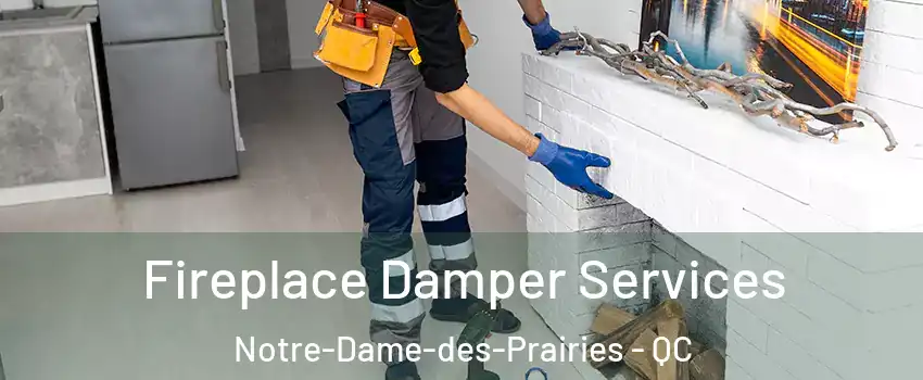 Fireplace Damper Services Notre-Dame-des-Prairies - QC