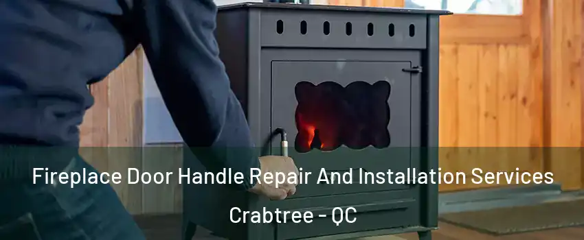  Fireplace Door Handle Repair And Installation Services Crabtree - QC