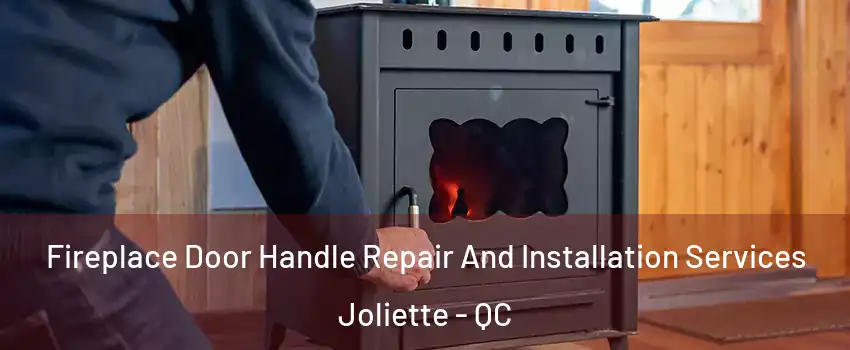  Fireplace Door Handle Repair And Installation Services Joliette - QC